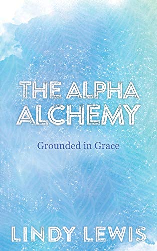 The Alpha Alchemy : Grounded in Grace
