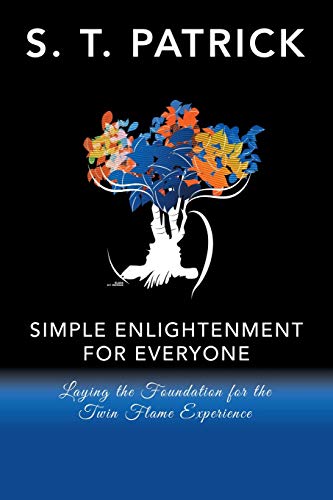 Simple Enlightenment for Everyone : Laying the Foundation for the Twin Flame Experience