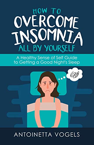 How to Overcome Insomnia All by Yourself : A Healthy Sense of Self Guide to Getting a Good Night's Sleep - 9781982244484