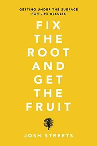 Fix the Root and Get the Fruit : Getting Under the Surface for Life Results