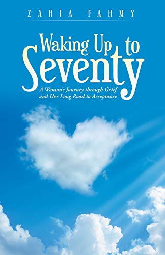 Waking Up to Seventy : A Woman's Journey Through Grief and Her Long Road to Acceptance - 9781982259518