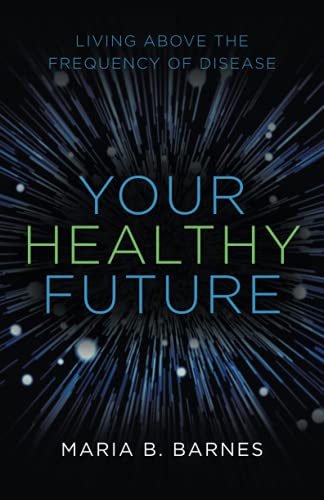 Your Healthy Future: Living Above The Frequency Of Disease - 9781982269289