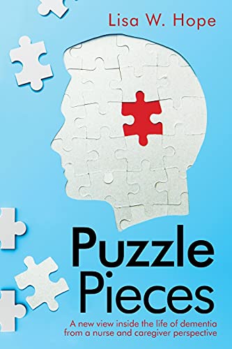 Puzzle Pieces: A New View Inside The Life Of Dementia From A Nurse And Caregiver Perspective (Paperback)