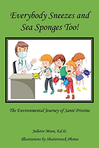 Everybody Sneezes And Sea Sponges Too! : The Environmental Journey Of Sant?? Pristine - 9781982278557