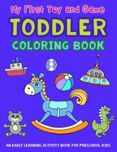 My First Toy And Game Coloring Book : An Early Learning Activity Book For Preschool Kids - 9781982922467