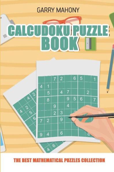 Calcudoku Puzzle Book: The Best Mathematical Puzzles Collection (Mathdoku Puzzle)