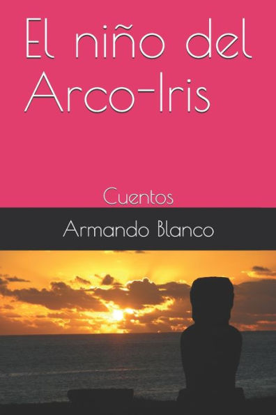 El niño del Arco-Iris: Cuentos (Spanish Edition)