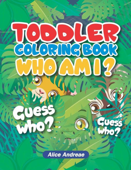 Toddeler Coloring Book Who Am I : An Adult Coloring Book With Fun, Easy, And Relaxing Coloring Pages Book For Kids Ages 2-4, 4-8