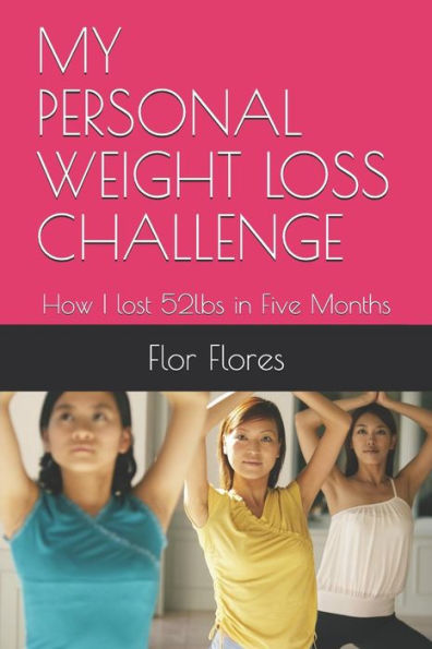 My Personal Weight Loss Challenge : How I Lost 52Lbs In Five Months