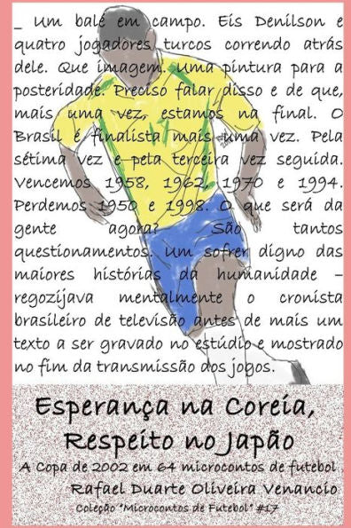 Esperanca na Coreia, Respeito no Japão: A Copa de 2002 em 64 microcontos de futebol (Portuguese Edition)