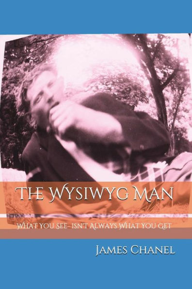 The Wysiwyg Man : What You See- Isn't What You Get