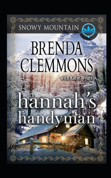 Hannah's Handyman: Contemporary Western Romance (Snowy Mountain Series)
