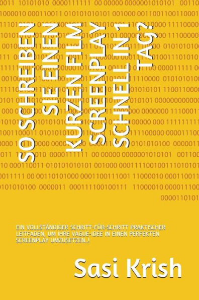 So Schreiben Sie Einen Kurzen Film Screenplay Schnell In 1 Tag?: Ein Vollständiger Schritt-Für-Schritt Praktischer Leitfaden, Um Ihre Vague-Idee In Ei