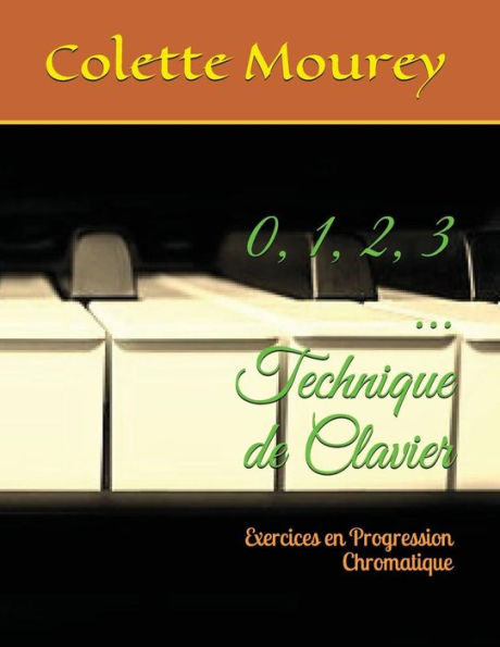 0, 1, 2, 3 ... Technique de Clavier: Exercices en Progression Chromatique (French Edition)