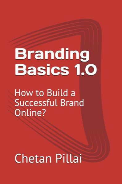 Branding Basics 1.0: How to Build a Successful Brand Online?