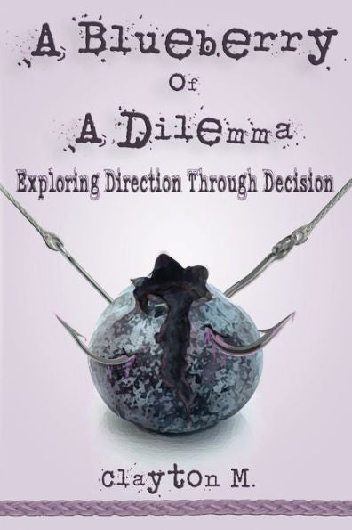 A Blueberry of a Dilemma: Exploring Direction Through Decision (Blueberry Memoirs)