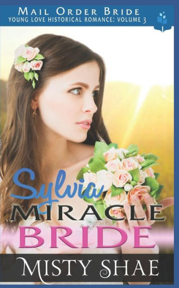 Sylvia - Miracle Bride : Mail Order Bride Historical Romance