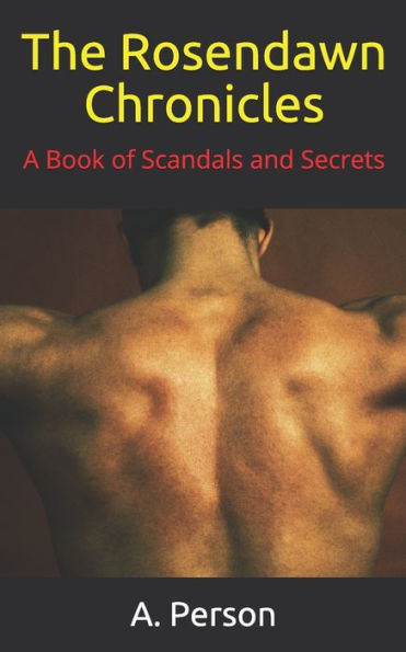 The Rosendawn Chronicles : A Book Of Love, Lust, Scandals And Secrets