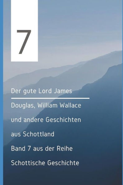 Der gute Lord James Douglas, William Wallace und andere Geschichten aus Schottland (Schottische Geschichten) (German Edition)