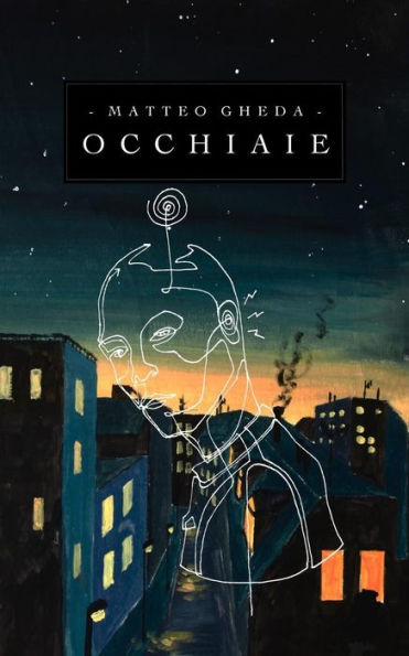 Occhiaie : Racconti Di Memorie Mai Vissute, Discorsi Mai Fatti, Persone Mai Incontrate, Stesi Su Pagine Mai Scritte