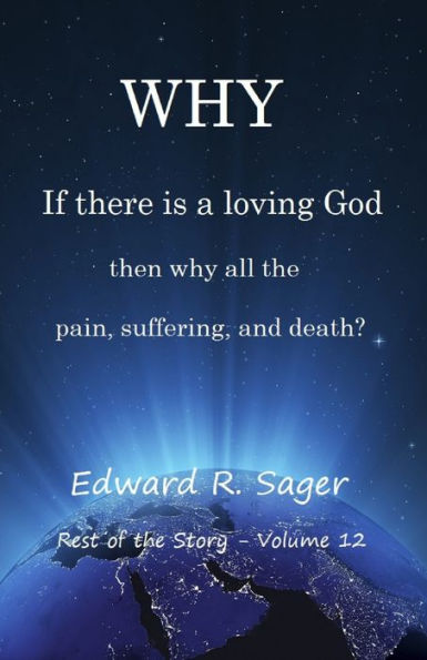 Why : If God Is A Loving God, Then Why All The Pain, Suffering, And Death?