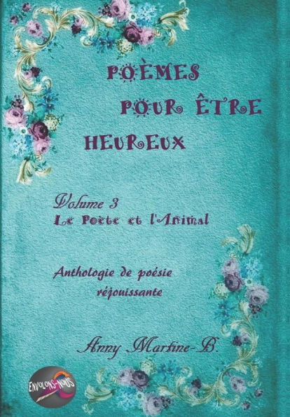 Le Poète et l'Animal: Anthologie de poesie rejouissante (Poèmes Pour Être Heureux) (French Edition)