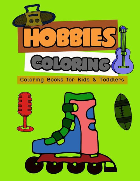 Hobbies Coloring: Coloring Books for Kids & Toddlers (My First Toddler Activity Books)