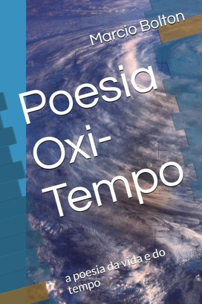 Poesia Oxi-Tempo : A Poesia Da Vida E Do Tempo