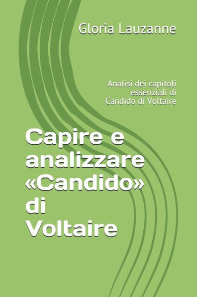 Capire e analizzare �Candido� di Voltaire: Analisi dei capitoli essenziali di Candido di Voltaire (Italian Edition)