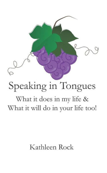 Speaking In Tongues : What It Does In My Life And What It Will Do In Your Life Too!