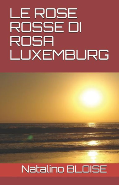 LE ROSE ROSSE DI ROSA LUXEMBURG (Come un Giallo) (Italian Edition)