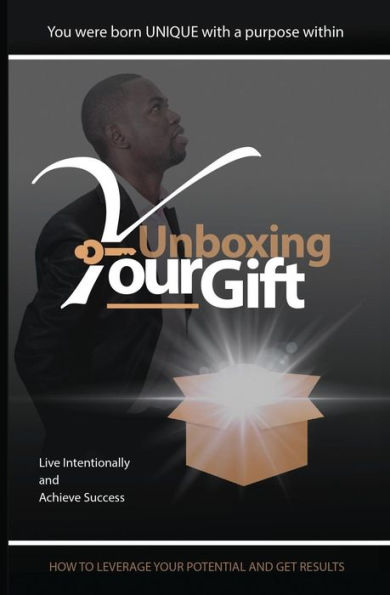 Unboxing Your Gift : How To Live Intentionally And Achieve Succes
