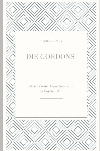 Die Gordons (Historische Familien Von Schottland) (German Edition)