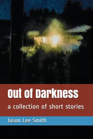 Out Of Darkness : A Collection Of Short Stories