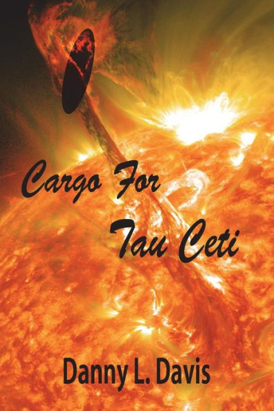 Cargo For Tau Ceti: A Space Adventure (Cargo Series of Space Adventures)