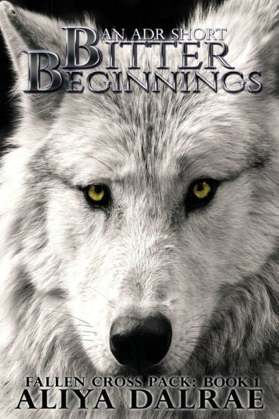 Bitter Beginnings: Fallen Cross Pack Series: Book One