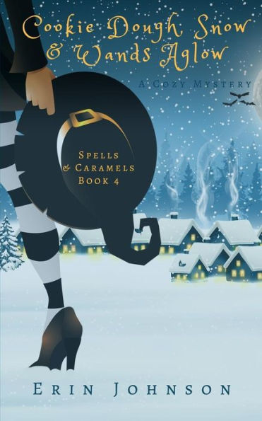 Cookie Dough, Snow & Wands Aglow: A Cozy Witch Mystery (Spells & Caramels)