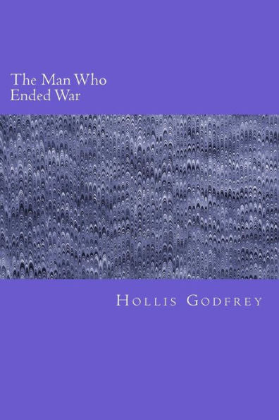 The Man Who Ended War - 9781983406287