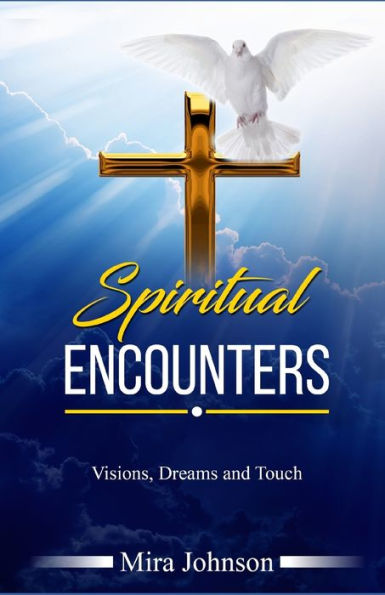 Spiritual Encounters : Visions, Dreams And Touch