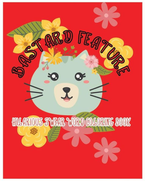Bastard Feature: Hilarious Swear Word Coloring Book (Hilarious swear 989)
