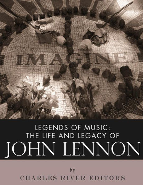 Legends of Music: The Life and Legacy of John Lennon