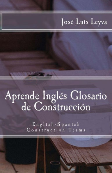 Aprende Ingl�s: Glosario de Construcci�n: English-Spanish Construction Terms