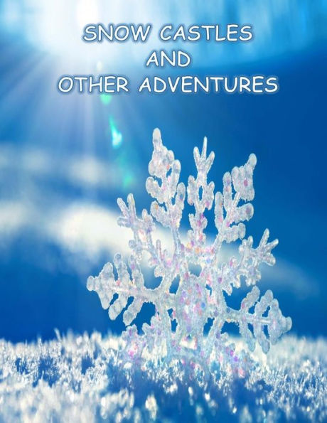 Snow Castles And Other Adventures : Children's Stories