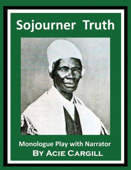 Sojourner Truth : Monologue Play With Narrator