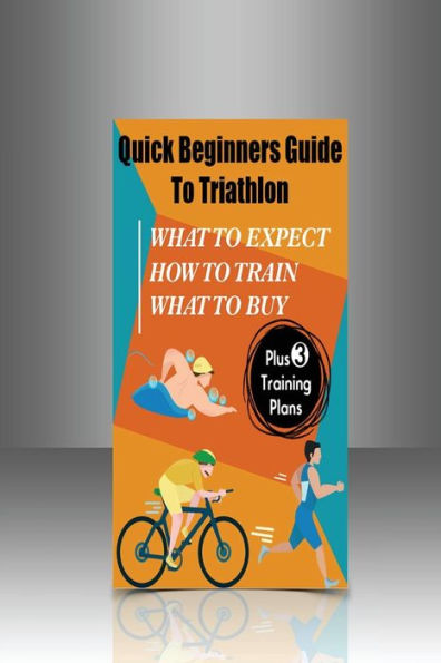 Quick Beginners Guide To Triathlon : What To Expect, How To Train, What To Buy