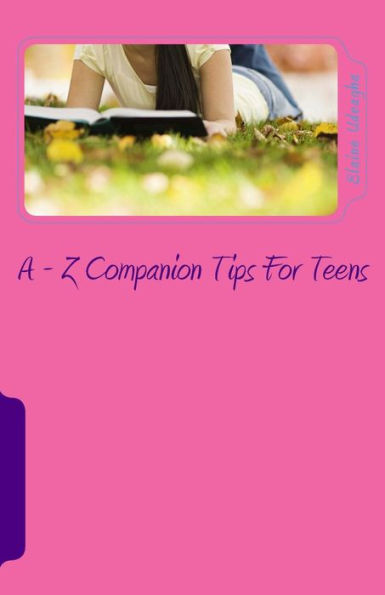 A - Z Companion Tips for Teens: A - Z Wisdom Companion for Teens