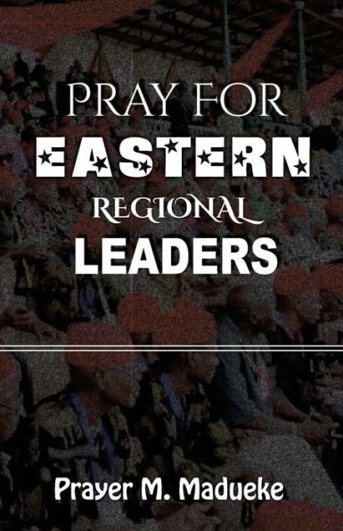 Pray For Eastern Regional Leaders