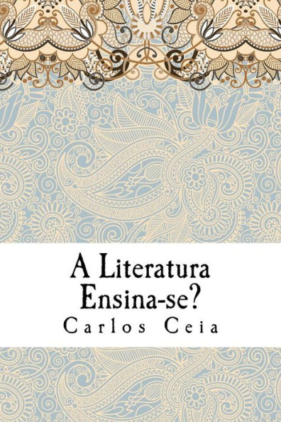A Literatura Ensina-se?: Estudos de Teoria Liter�ria (Obras Completas de Carlos Ceia) (Portuguese Edition)