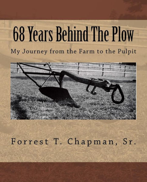 68 Years Behind The Plow: My Journey from the Farm to the Pulpit