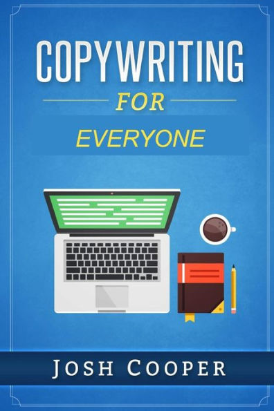 Copywriting for Everyone: Create Copies that Sell in no Time!